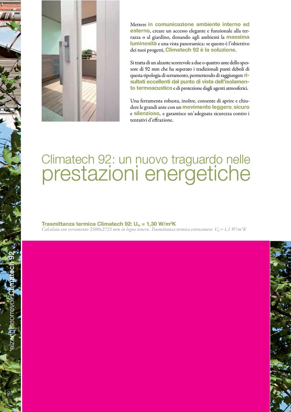 protezione dagli agenti atmosferici. Una ferramenta robusta, inoltre, consente di aprire e chiudere le grandi ante con un, e, e garantisce un adeguata sicurezza contro i tentativi d effrazione.