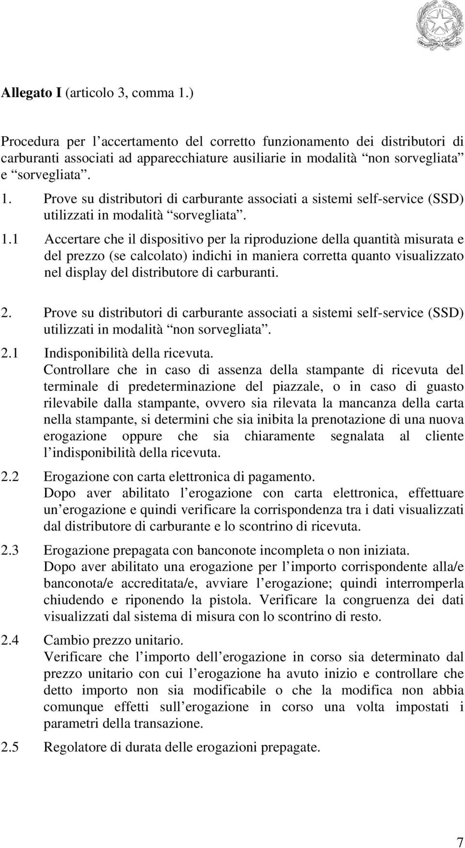 Prove su distributori di carburante associati a sistemi self-service (SSD) utilizzati in modalità sorvegliata. 1.