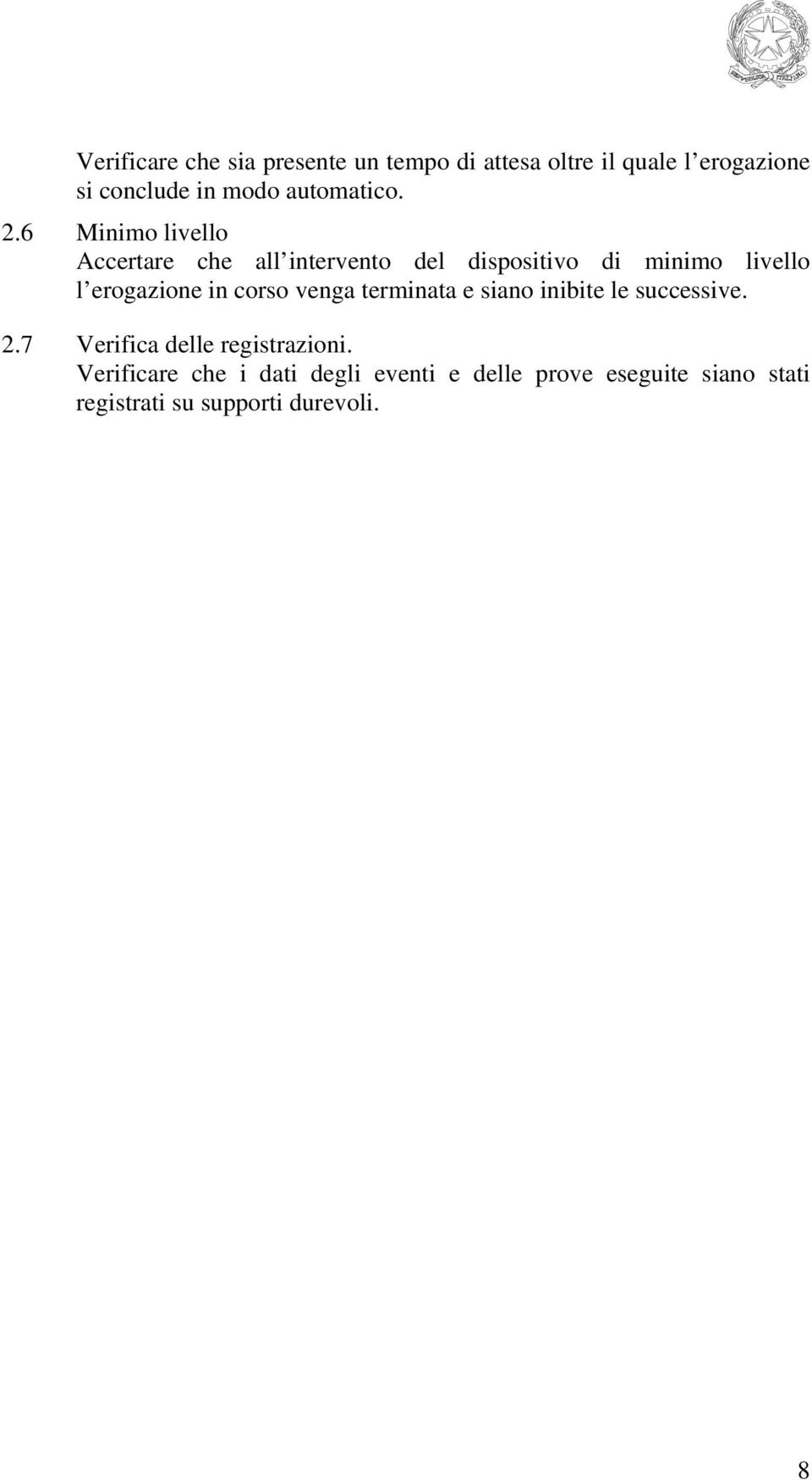 6 Minimo livello Accertare che all intervento del dispositivo di minimo livello l erogazione in