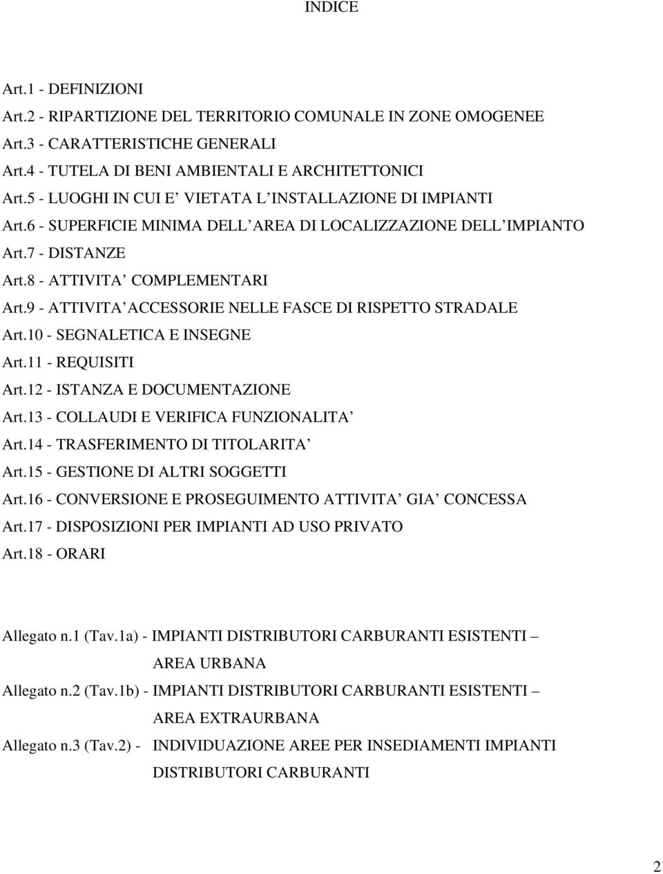 9 - ATTIVITA ACCESSORIE NELLE FASCE DI RISPETTO STRADALE Art.10 - SEGNALETICA E INSEGNE Art.11 - REQUISITI Art.12 - ISTANZA E DOCUMENTAZIONE Art.13 - COLLAUDI E VERIFICA FUNZIONALITA Art.