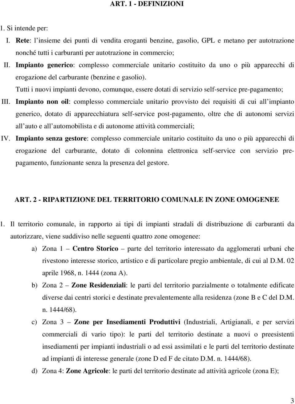 Tutti i nuovi impianti devono, comunque, essere dotati di servizio self-service pre-pagamento; III.