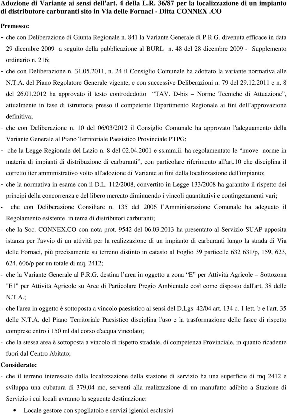 48 del 28 dicembre 2009 - Supplemento ordinario n. 216; - che con Deliberazione n. 31.05.2011, n. 24 il Consiglio Comunale ha adottato la variante normativa alle N.T.A.