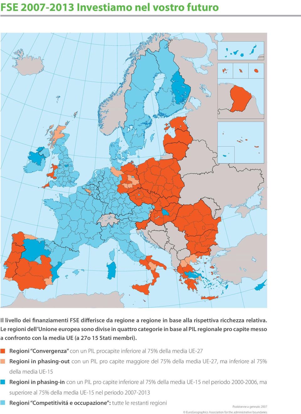 Regioni Convergenza con un PIL procapite inferiore al 75% della media UE-27 Regioni in phasing-out con un PIL pro capite maggiore del 75% della media UE-27, ma inferiore al 75% della media UE-15