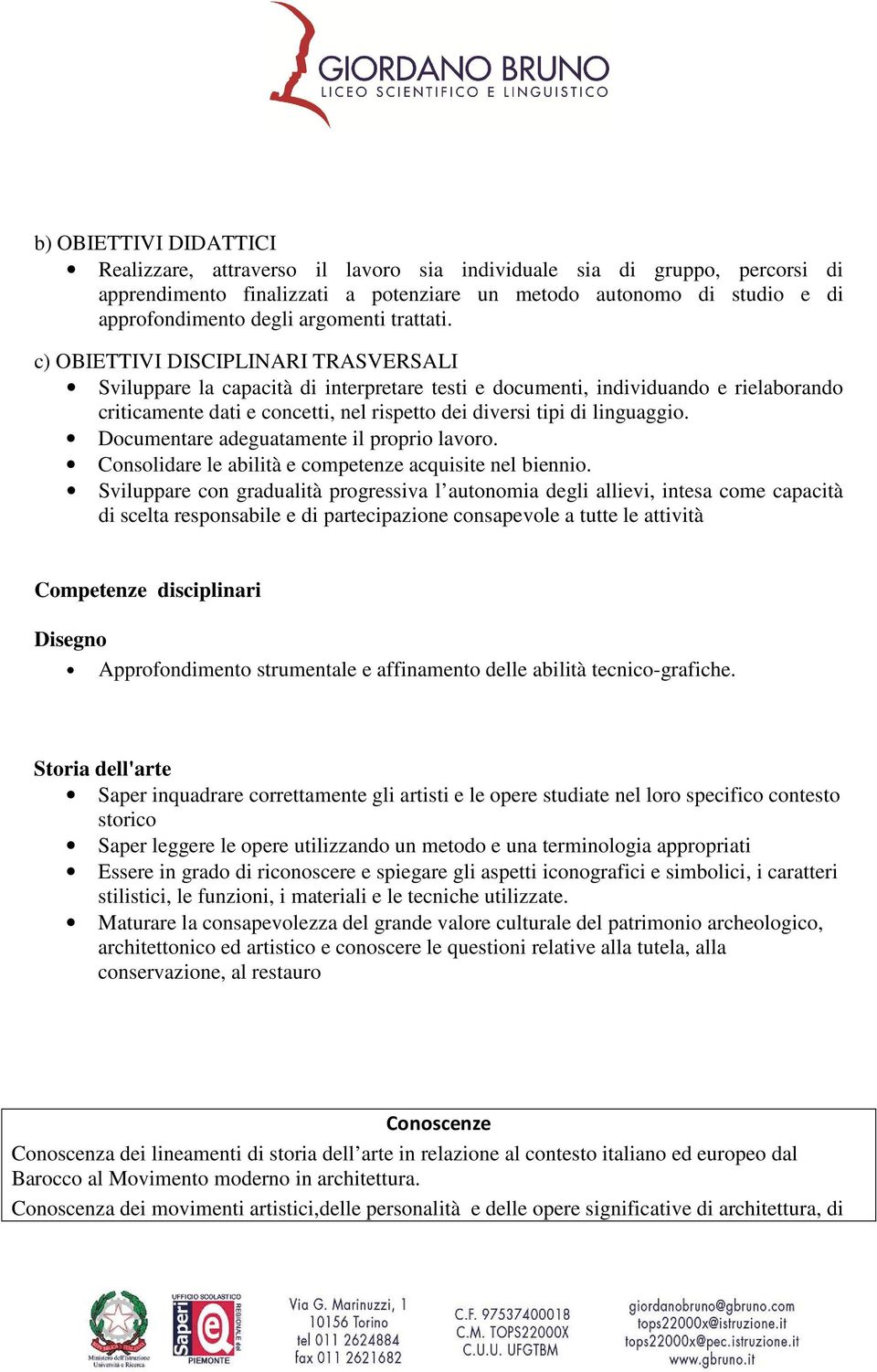 c) OBIETTIVI DISCIPLINARI TRASVERSALI Sviluppare la capacità di interpretare testi e documenti, individuando e rielaborando criticamente dati e concetti, nel rispetto dei diversi tipi di linguaggio.