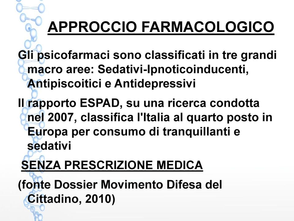 ricerca condotta nel 2007, classifica l'italia al quarto posto in Europa per consumo di