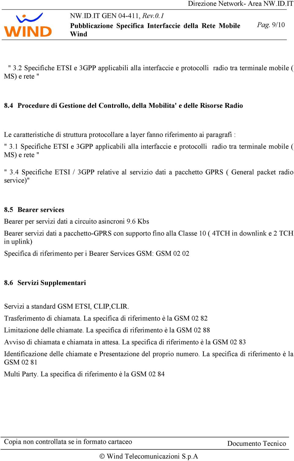 1 Specifiche ETSI e 3GPP applicabili alla interfaccie e protocolli radio tra terminale mobile ( MS) e rete " " 3.