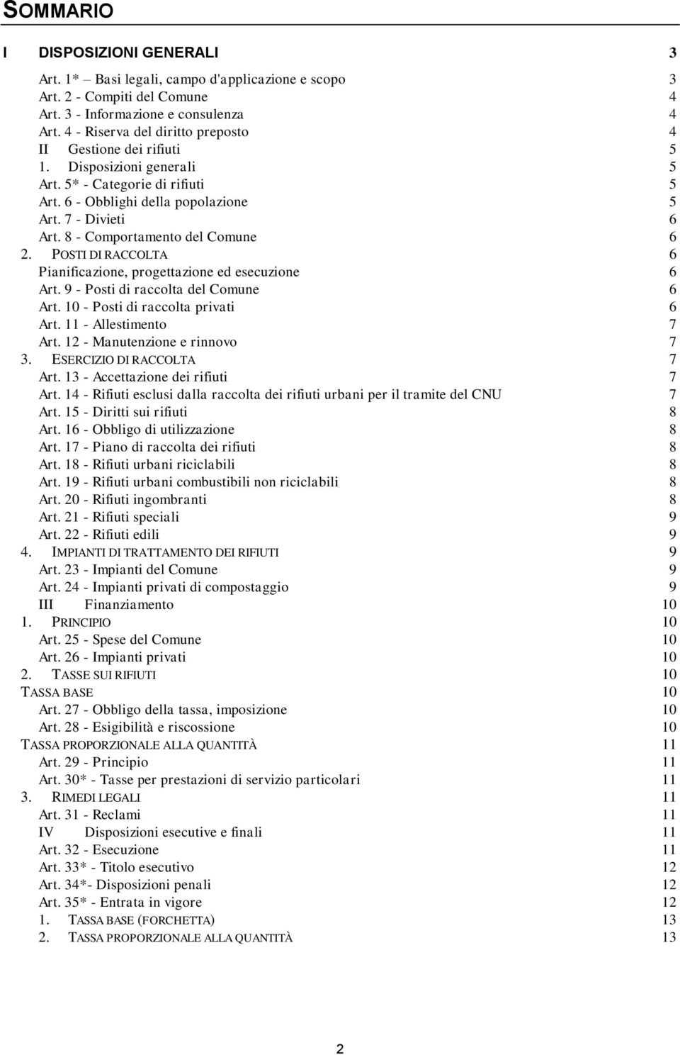 8 - Comportamento del Comune 6 2. POSTI DI RACCOLTA 6 Pianificazione, progettazione ed esecuzione 6 Art. 9 - Posti di raccolta del Comune 6 Art. 10 - Posti di raccolta privati 6 Art.