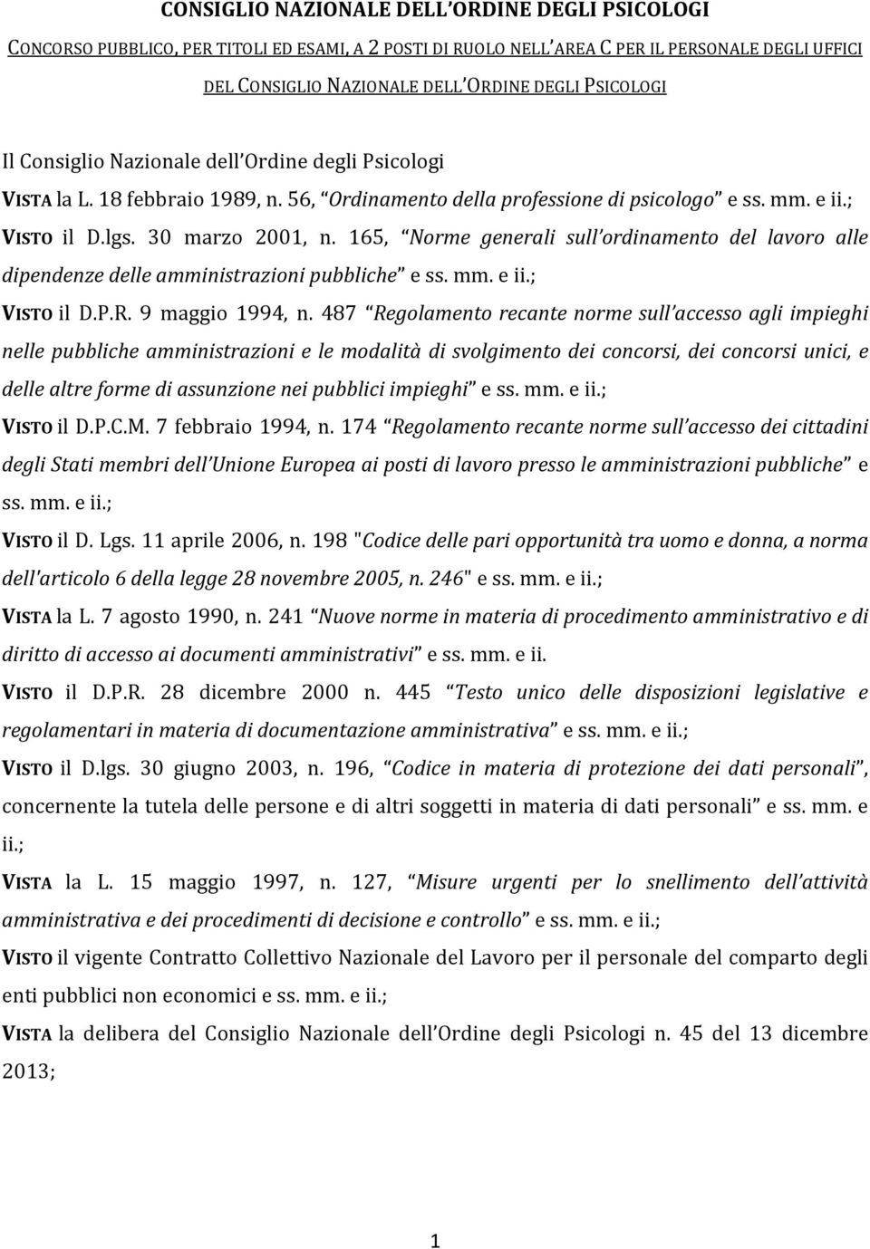 165, Norme generali sull ordinamento del lavoro alle dipendenze delle amministrazioni pubbliche e ss. mm. e ii.; VISTO il D.P.R. 9 maggio 1994, n.