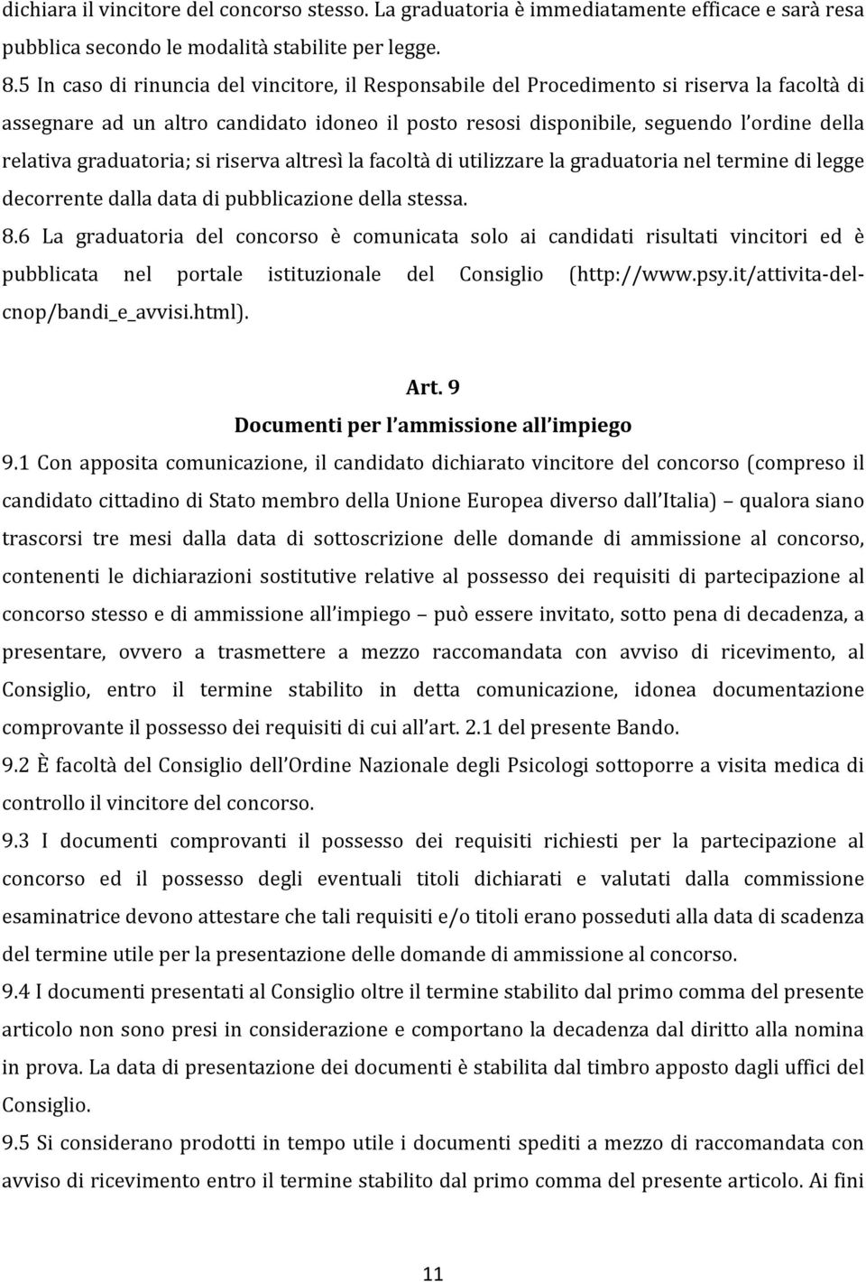 graduatoria; si riserva altresì la facoltà di utilizzare la graduatoria nel termine di legge decorrente dalla data di pubblicazione della stessa. 8.