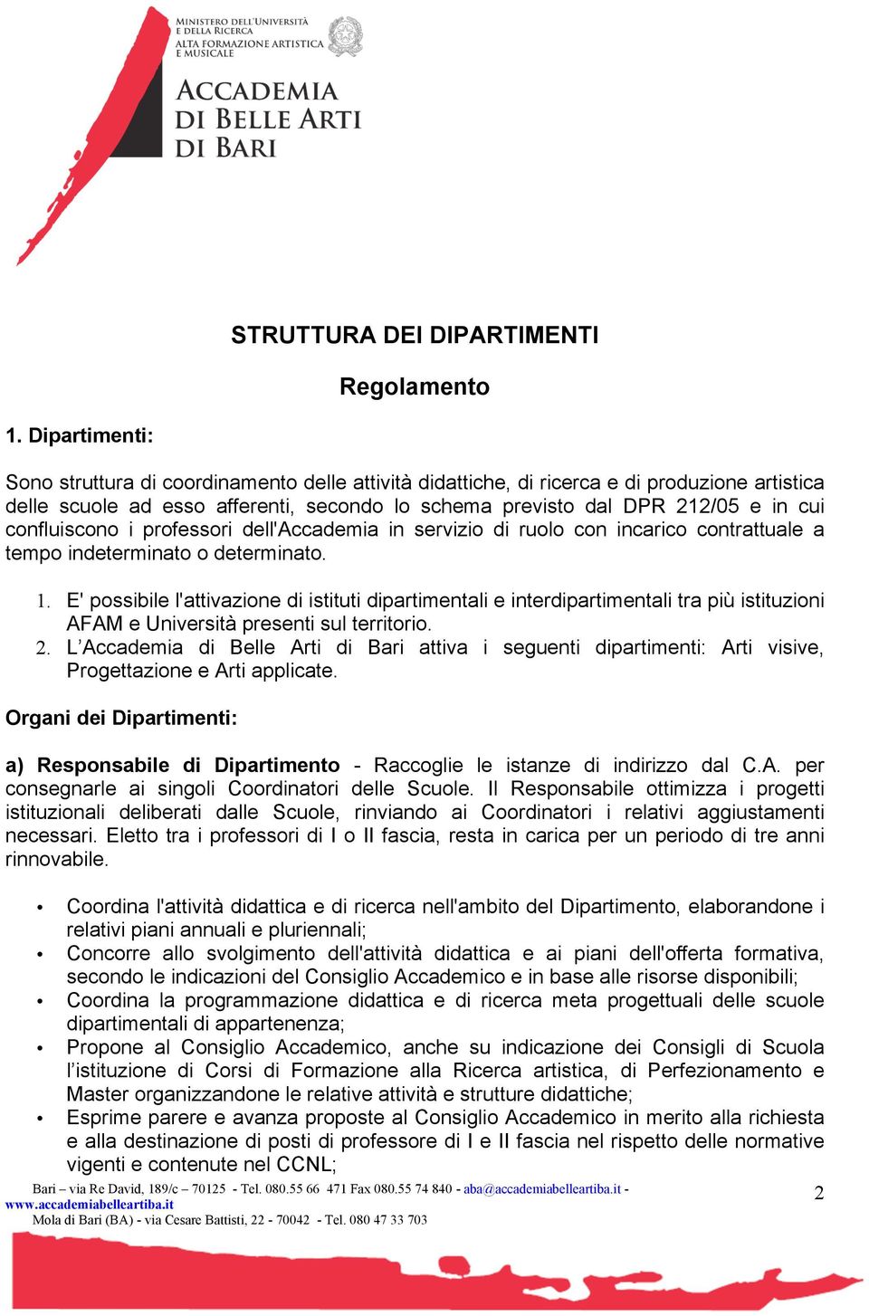 confluiscono i professori dell'accademia in servizio di ruolo con incarico contrattuale a tempo indeterminato o determinato. 1.