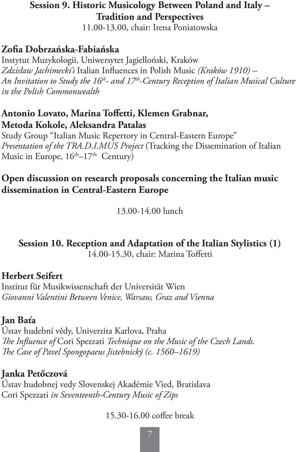 Study the 16 th - and 17 th -Century Reception of Italian Musical Culture in the Polish Commonwealth Antonio Lovato, Marina Toffetti, Klemen Grabnar, Metoda Kokole, Aleksandra Patalas Study Group