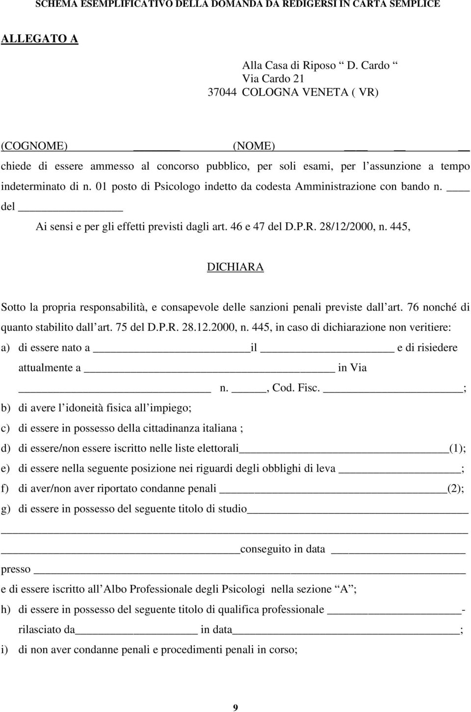 01 posto di Psicologo indetto da codesta Amministrazione con bando n. del Ai sensi e per gli effetti previsti dagli art. 46 e 47 del D.P.R. 28/12/2000, n.