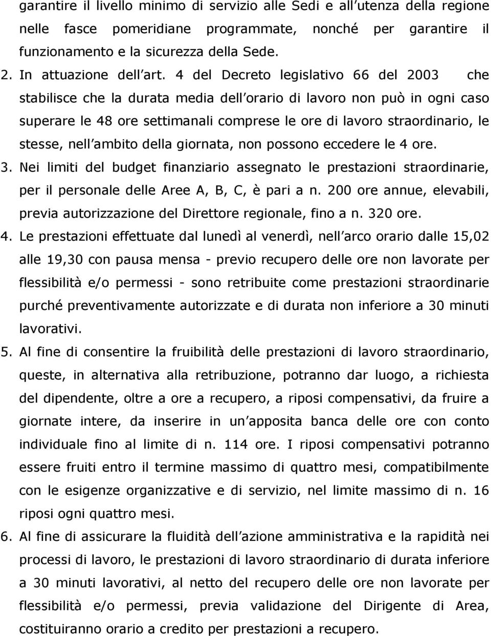 4 del Decreto legislativo 66 del 2003 che stabilisce che la durata media dell orario di lavoro non può in ogni caso superare le 48 ore settimanali comprese le ore di lavoro straordinario, le stesse,