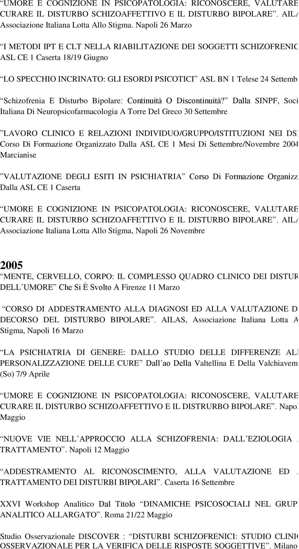 ASL CE 1 Caserta 18/19 Giugno LO SPECCHIO INCRINATO: GLI ESORDI PSICOTICI ASL BN 1 Telese 24 Settembre Schizofrenia E Disturbo Bipolare: Continuità O Discontinuità?