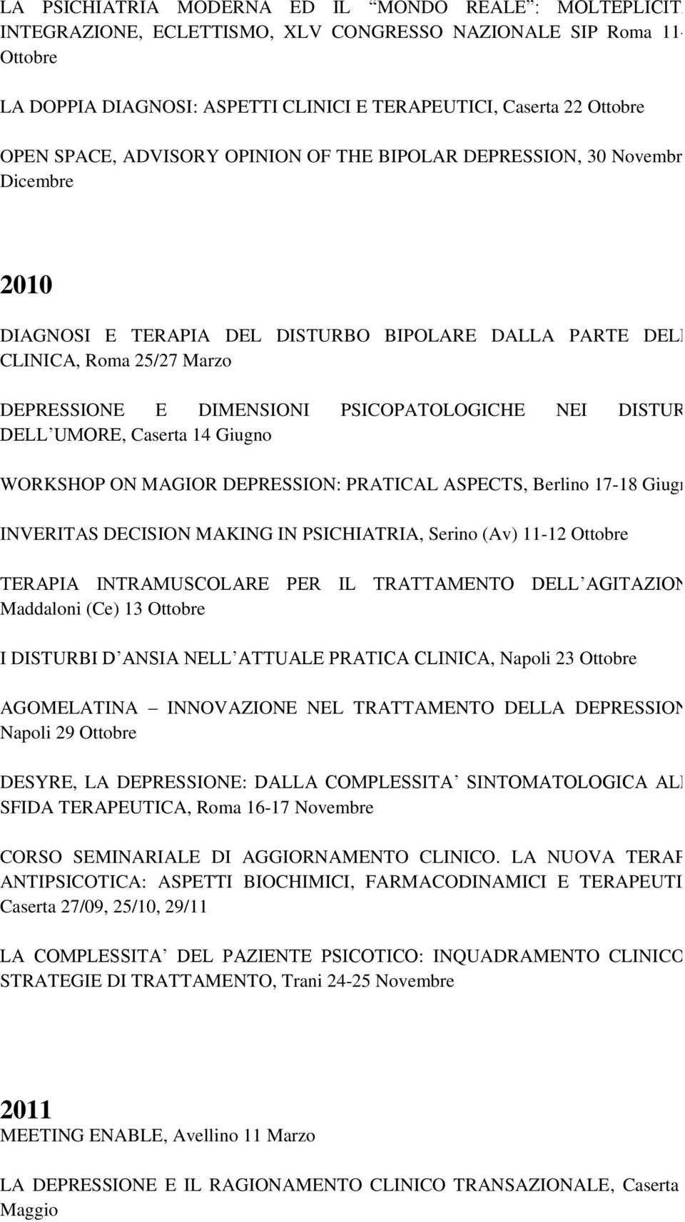 PSICOPATOLOGICHE NEI DISTURBI DELL UMORE, Caserta 14 Giugno WORKSHOP ON MAGIOR DEPRESSION: PRATICAL ASPECTS, Berlino 17-18 Giugno INVERITAS DECISION MAKING IN PSICHIATRIA, Serino (Av) 11-12 Ottobre