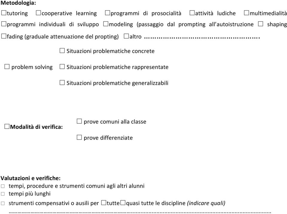 * Situazioni problematiche concrete * problem solving * Situazioni problematiche rappresentate * Situazioni problematiche generalizzabili *Modalità di verifica: *