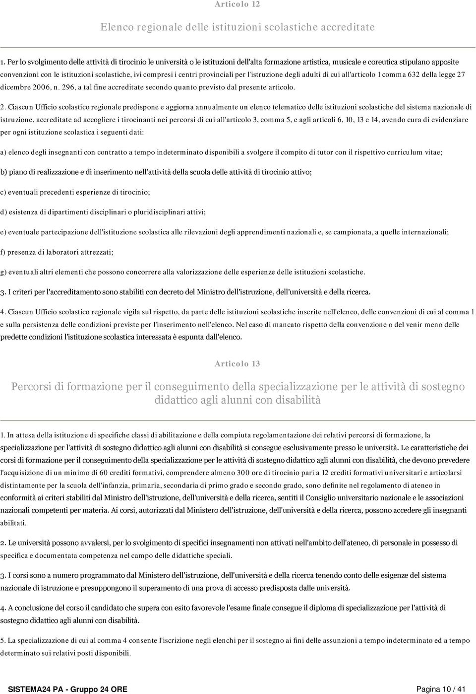 compresi i centri provinciali per l'istruzione degli adulti di cui all'articolo 1 comma 632 della legge 27 dicembre 2006, n. 296, a tal fine accreditate secondo quanto previsto dal presente articolo.