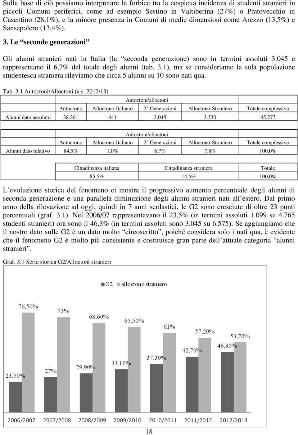 Le seconde generazioni Gli alunni stranieri nati in Italia (la seconda generazione) sono in termini assoluti 3.