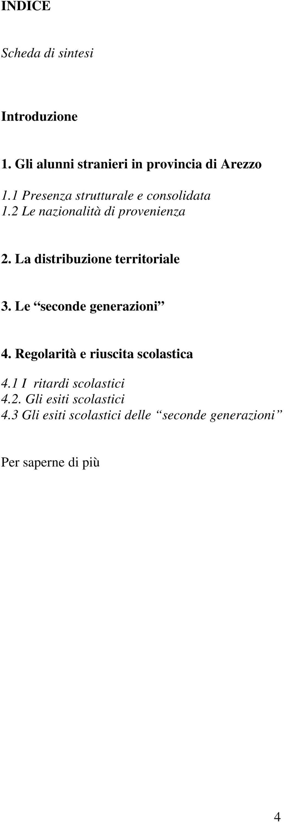 La distribuzione territoriale 3. Le seconde generazioni 4. Regolarità e riuscita scolastica 4.