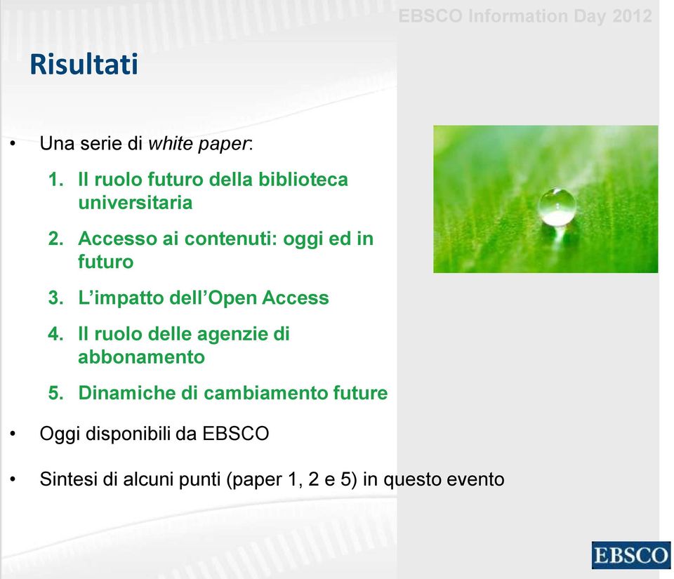 Accesso ai contenuti: oggi ed in futuro 3. L impatto dell Open Access 4.