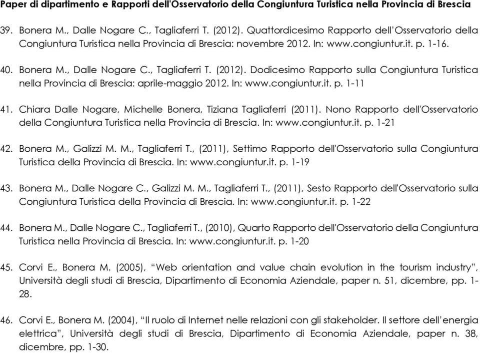 Dodicesimo Rapporto sulla Congiuntura Turistica nella Provincia di Brescia: aprile-maggio 2012. In: www.congiuntur.it. p. 1-11 41. Chiara Dalle Nogare, Michelle Bonera, Tiziana Tagliaferri (2011).