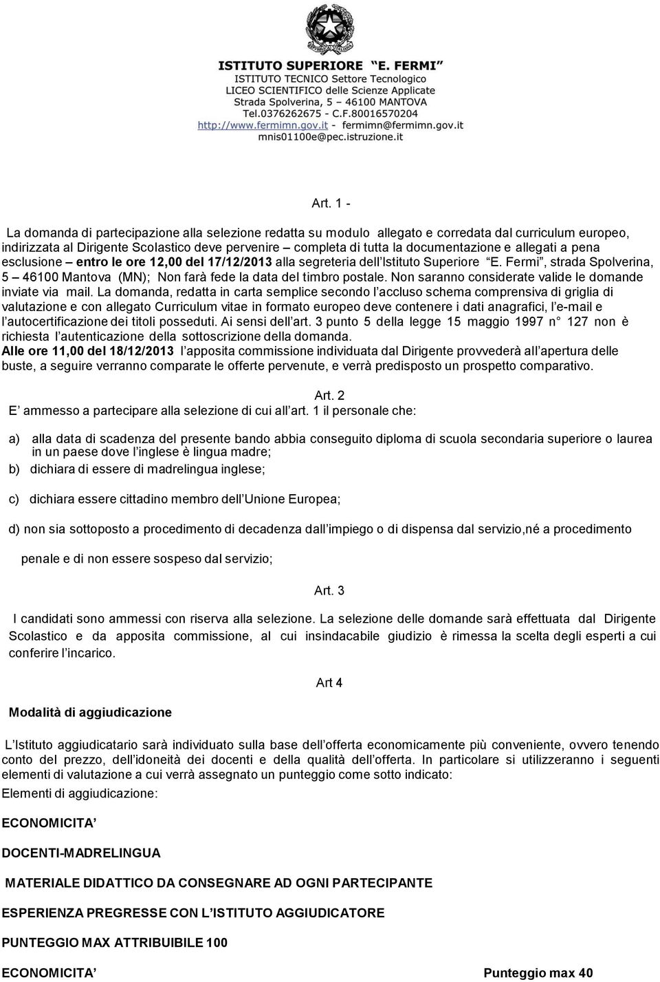 Fermi, strada Spolverina, 5 46100 Mantova (MN); Non farà fede la data del timbro postale. Non saranno considerate valide le domande inviate via mail.