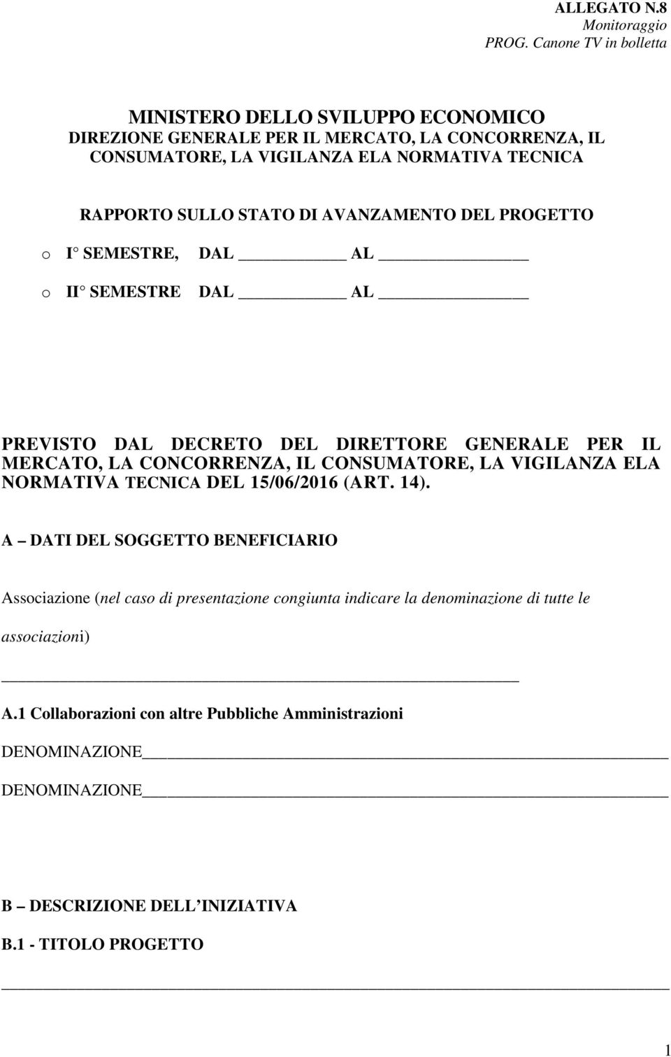 STATO DI AVANZAMENTO DEL PROGETTO o I SEMESTRE, o II SEMESTRE DAL AL DAL AL PREVISTO DAL DECRETO DEL DIRETTORE GENERALE PER IL MERCATO, LA CONCORRENZA, IL CONSUMATORE, LA