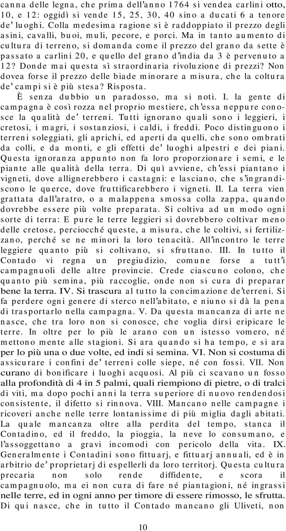 Ma in ta n to a u m en to di cu ltu ra di terren o, s i dom a n da com e il prezzo del gra n o da s ette è pa s s a to a ca rlin i 20, e qu ello del gra n o d in dia da 3 è perven u to a 12?