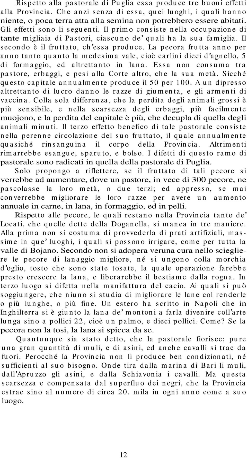 Il prim o con s is te n ella occu pa zion e di tante m iglia ia di Pa s tori, cia s cu n o de qu a li h a la s u a fa m iglia. Il s econ do è il fru tta to, ch es s a produ ce.