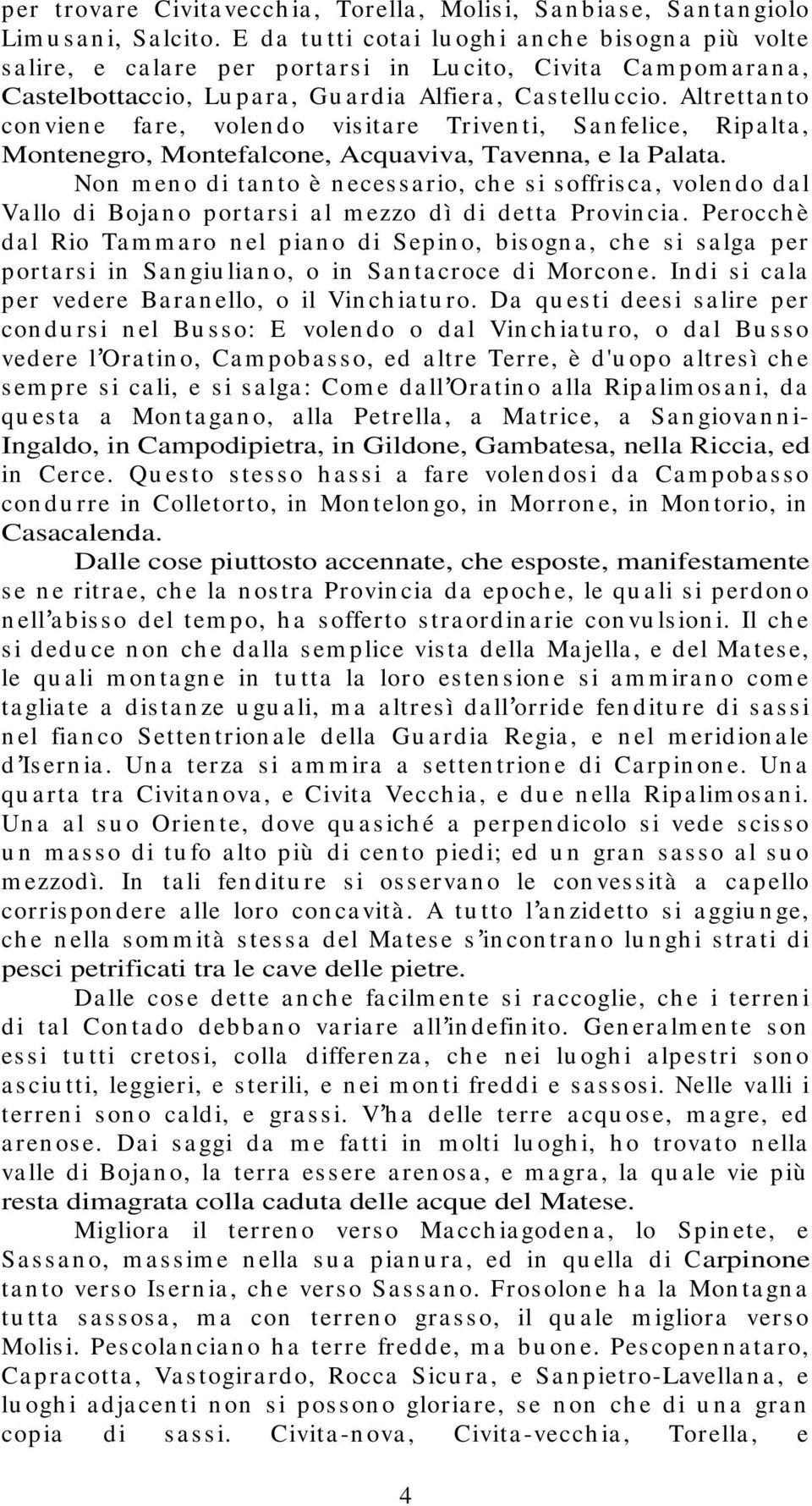 Altretta n to con vien e fa re, volen do vis ita re Triven ti, Sa n felice, Ripa lta, Montenegro, Montefalcone, Acquaviva, Tavenna, e la Palata.