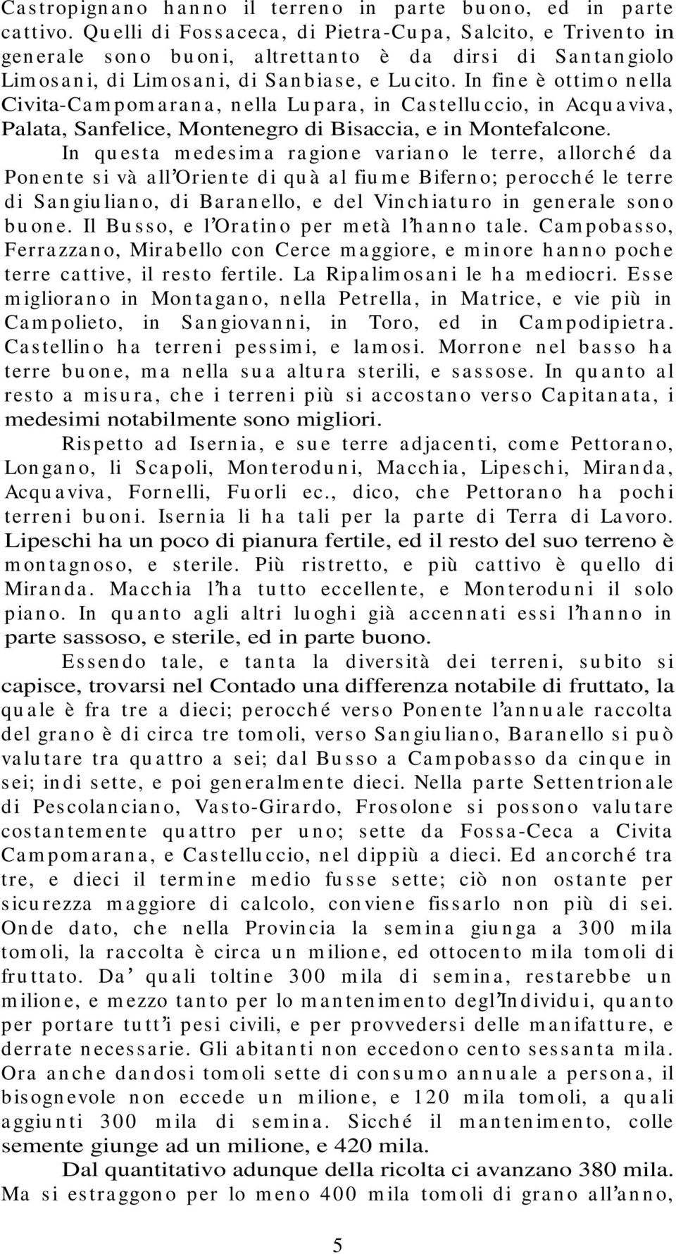 In fin e è ottim o n ella Civita-Ca m pom a ra n a, n ella Lu pa ra, in Ca s tellu ccio, in Acqu a viva, Palata, Sanfelice, Montenegro di Bisaccia, e in Montefalcone.