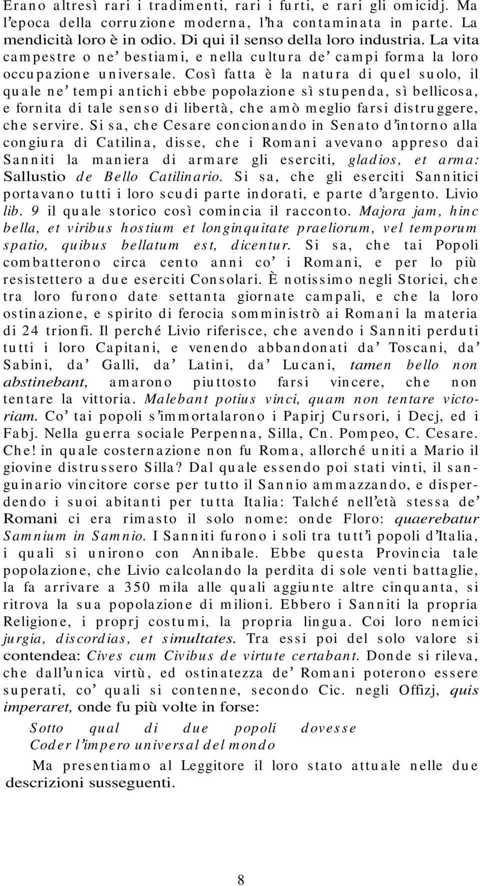 Cos ì fa tta è la n a tu ra di qu el s u olo, il qu a le n e tem pi a n tich i ebbe popola zion e s ì s tu pen da, s ì bellicos a, e forn ita di ta le s en s o di libertà, ch e a m ò m eglio fa rs i