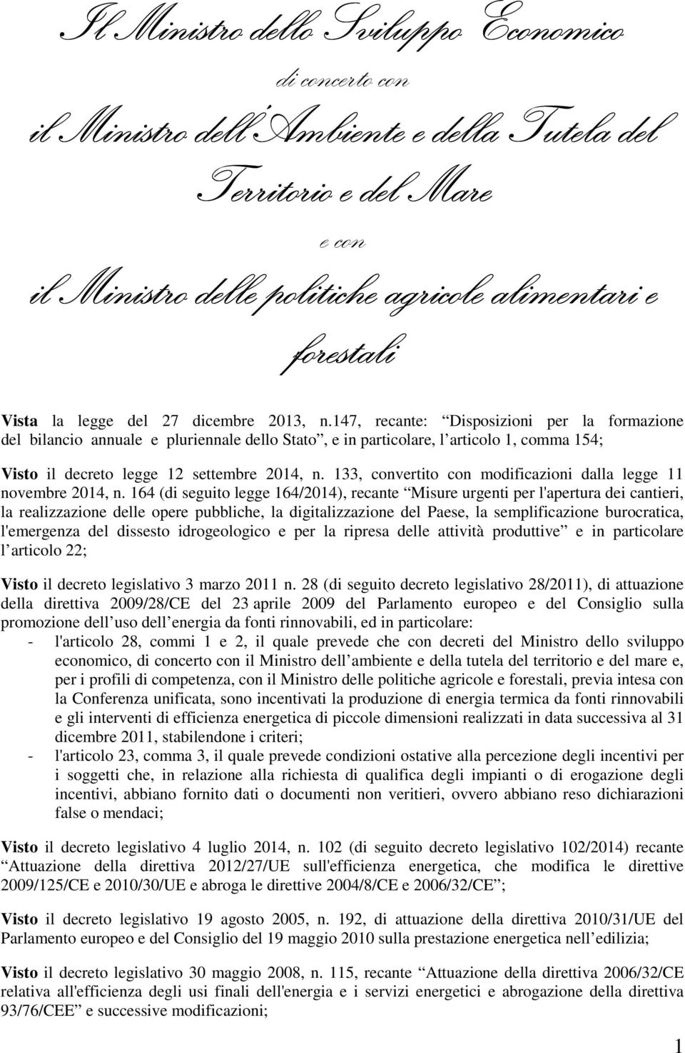 147, recante: Disposizioni per la formazione del bilancio annuale e pluriennale dello Stato, e in particolare, l articolo 1, comma 14; Visto il decreto legge 12 settembre 2014, n.