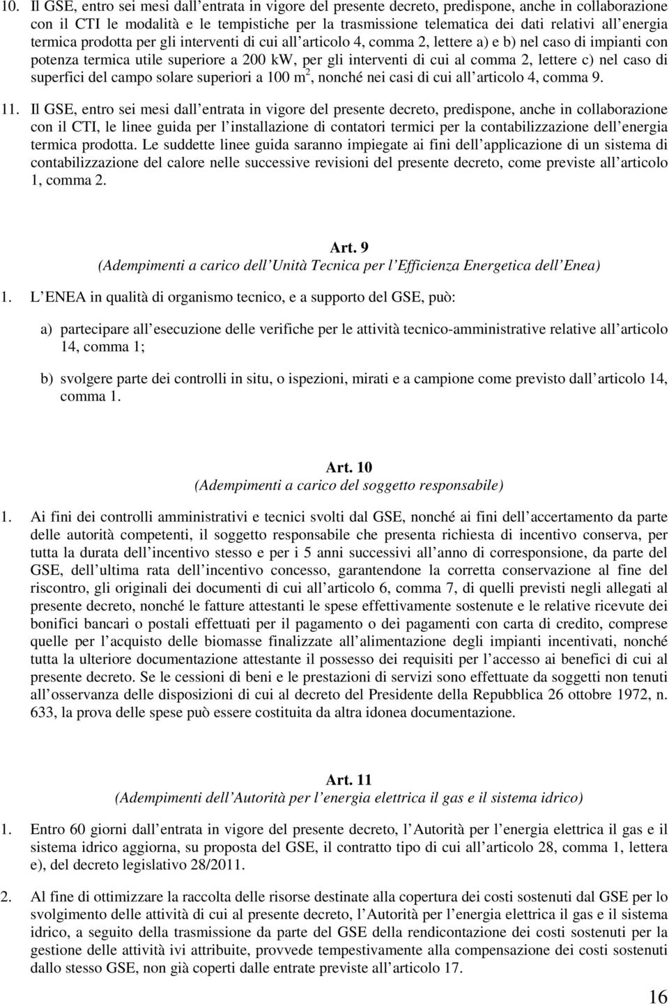 2, lettere c) nel caso di superfici del campo solare superiori a 100 m 2, nonché nei casi di cui all articolo 4, comma 9. 11.