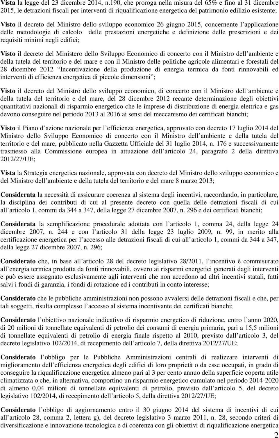 dello sviluppo economico 26 giugno 201, concernente l applicazione delle metodologie di calcolo delle prestazioni energetiche e definizione delle prescrizioni e dei requisiti minimi negli edifici;