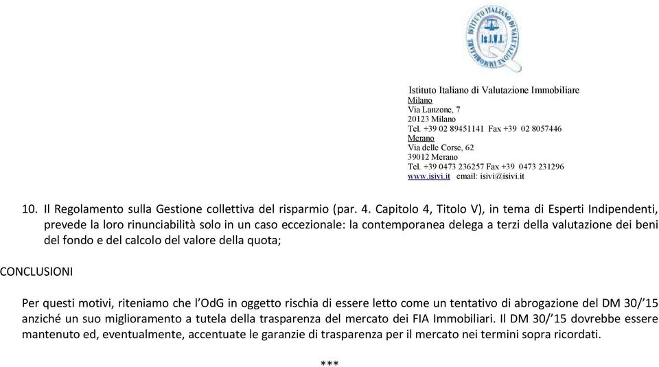 dei beni del fondo e del calcolo del valore della quota; CONCLUSIONI Per questi motivi, riteniamo che l OdG in oggetto rischia di essere letto come un tentativo di