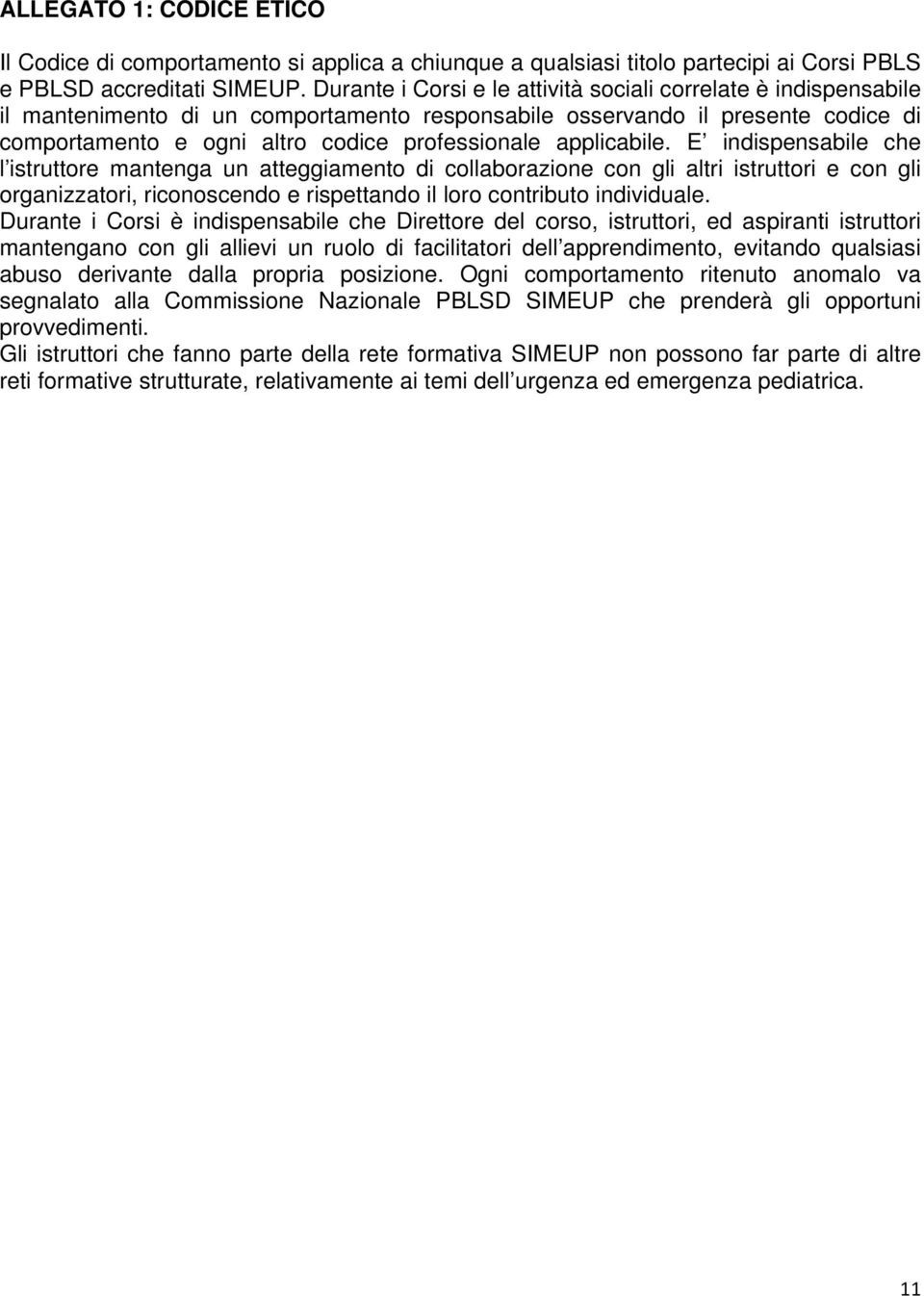 applicabile. E indispensabile che l istruttore mantenga un atteggiamento di collaborazione con gli altri istruttori e con gli organizzatori, riconoscendo e rispettando il loro contributo individuale.