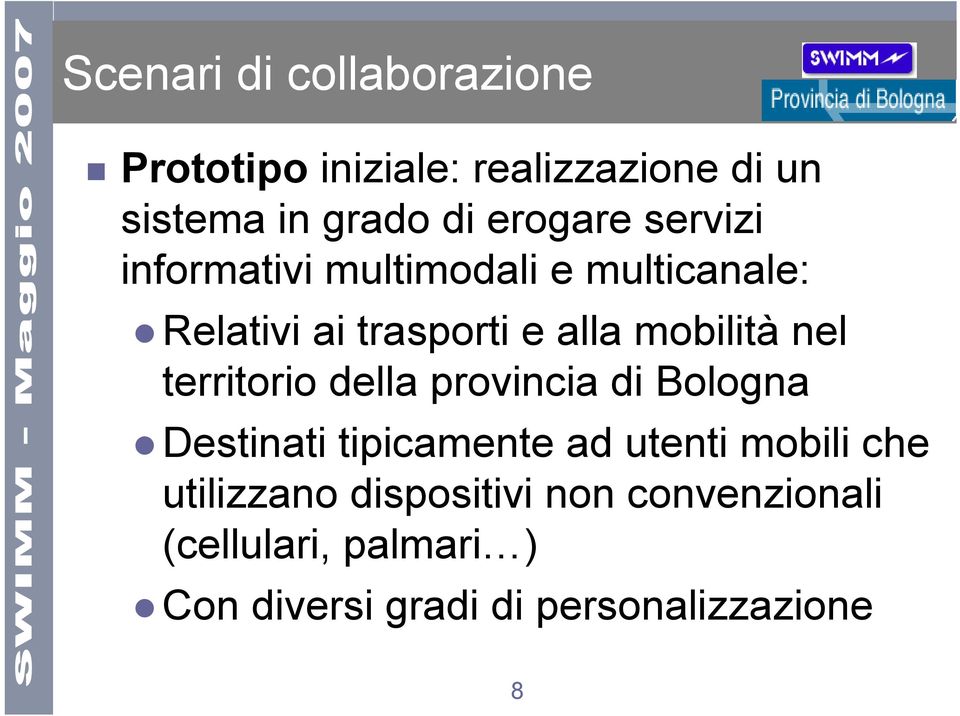 mobilità nel territorio della provincia di Bologna Destinati tipicamente ad utenti mobili