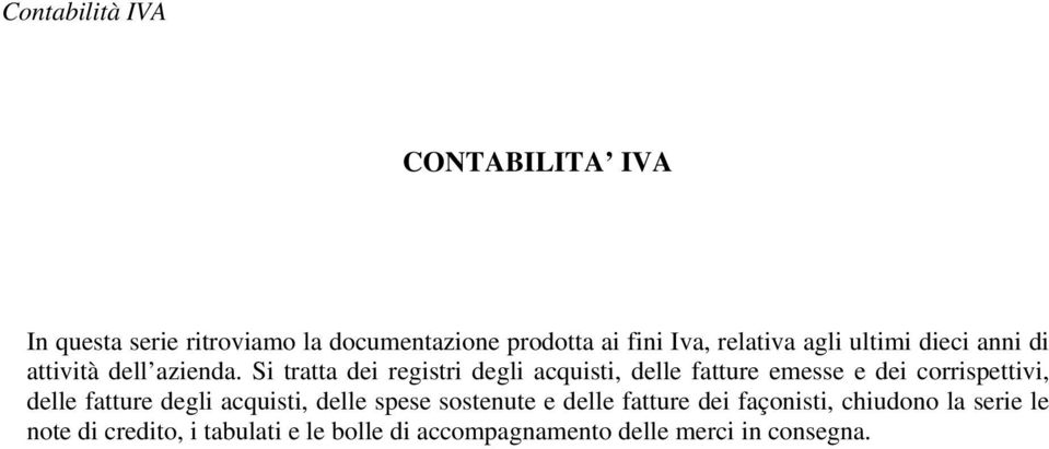 Si tratta dei registri degli acquisti, delle fatture emesse e dei corrispettivi, delle fatture degli