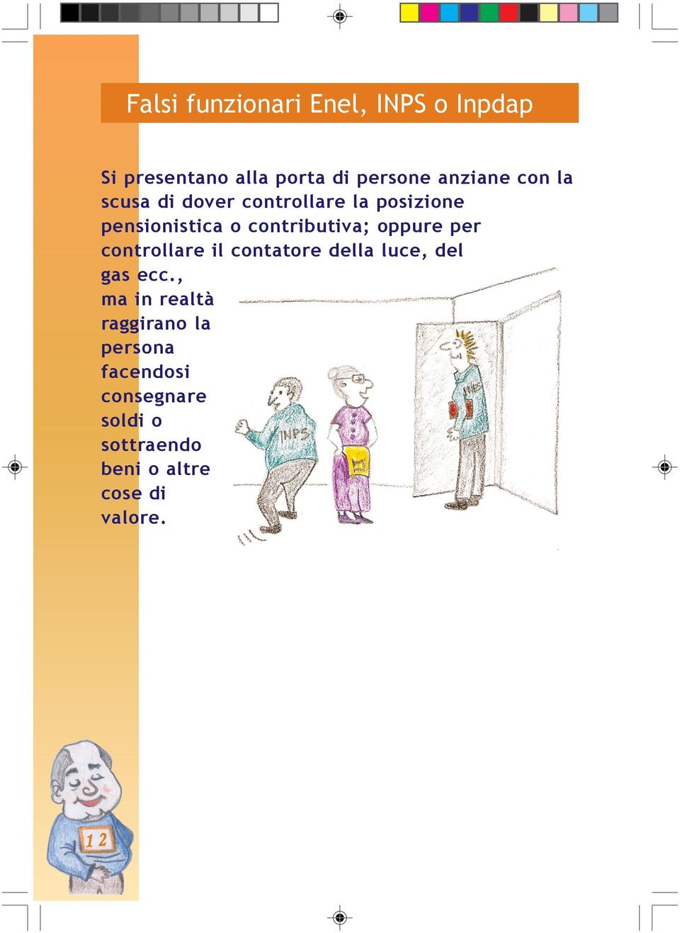 oppure per controllare il contatore della luce, del gas ecc.