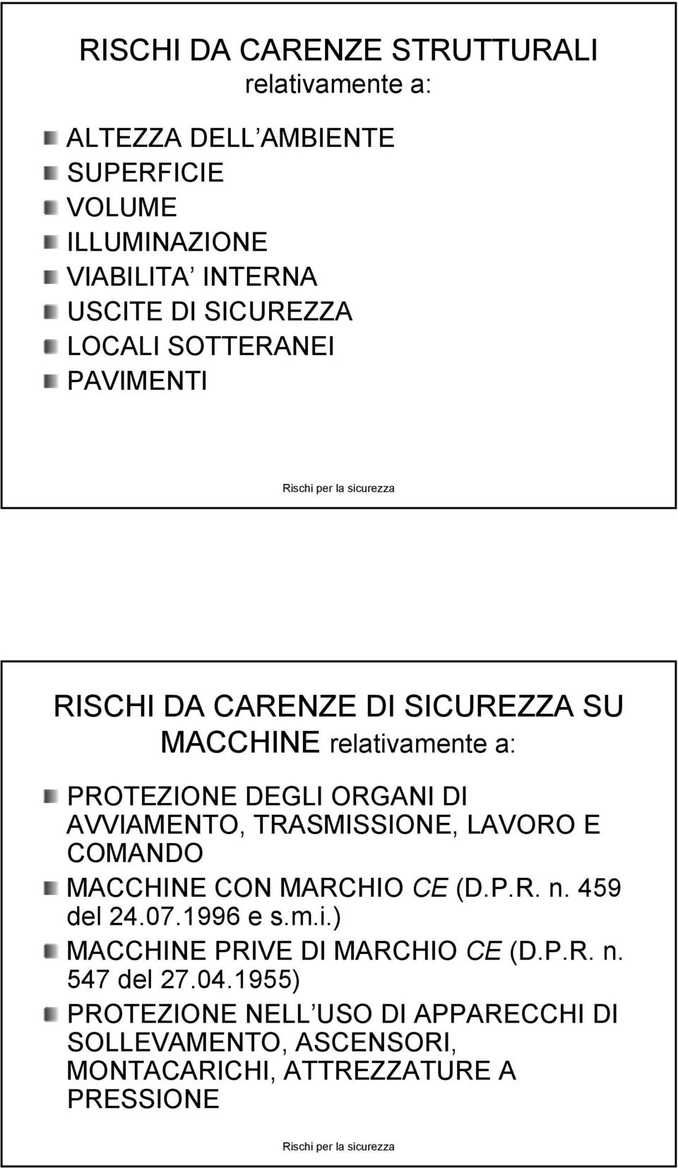 AVVIAMENTO, TRASMISSIONE, LAVORO E COMANDO MACCHINE CON MARCHIO CE (D.P.R. n. 459 del 24.07.1996 e s.m.i.) MACCHINE PRIVE DI MARCHIO CE (D.P.R. n. 547 del 27.