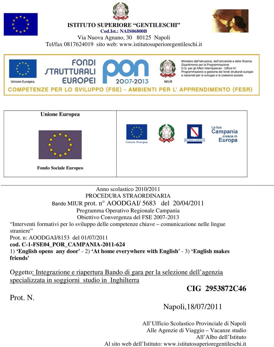 n AOODGAI/ 5683 del 20/04/2011 Programma Operativo Regionale Campania Obiettivo Convergenza del FSE 2007-2013 Interventi formativi per lo sviluppo delle competenze chiave comunicazione nelle lingue