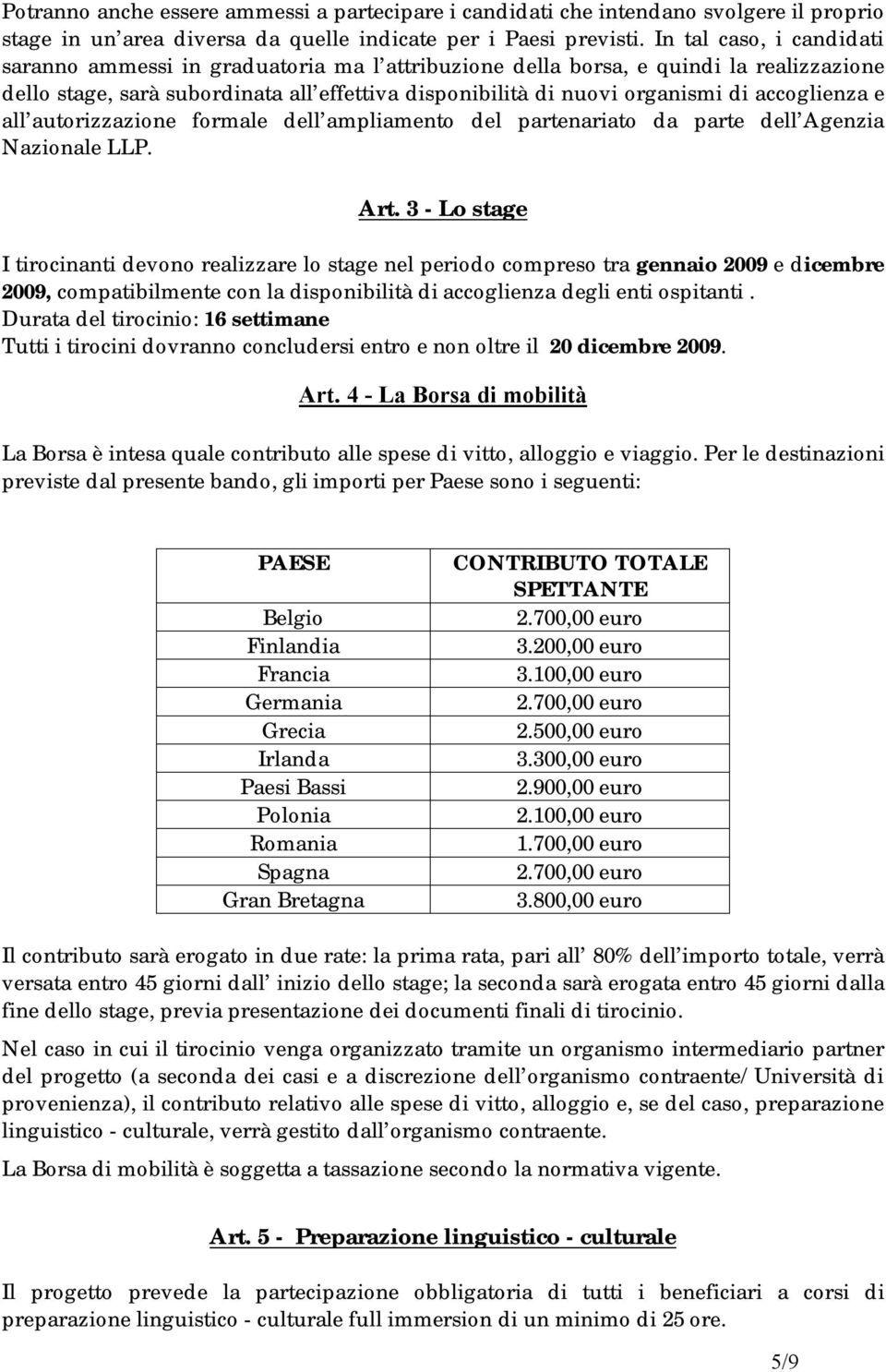 accoglienza e all autorizzazione formale dell ampliamento del partenariato da parte dell Agenzia Nazionale LLP. Art.