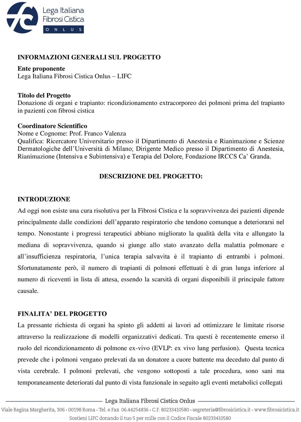 Franco Valenza Qualifica: Ricercatore Universitario presso il Dipartimento di Anestesia e Rianimazione e Scienze Dermatologiche dell Università di Milano; Dirigente Medico presso il Dipartimento di