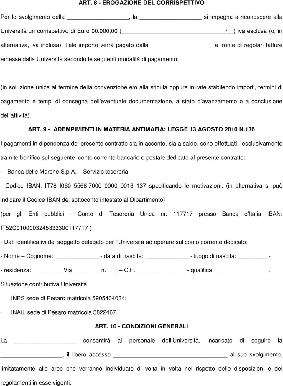 oppure in rate stabilendo importi, termini di pagamento e tempi di consegna dell eventuale documentazione, a stato d avanzamento o a conclusione dell'attività) ART.