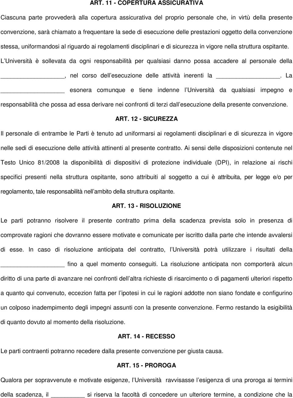 L Università è sollevata da ogni responsabilità per qualsiasi danno possa accadere al personale della, nel corso dell esecuzione delle attività inerenti la.