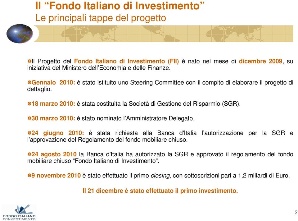 30 marzo 2010: è stato nominato l Amministratore Delegato.