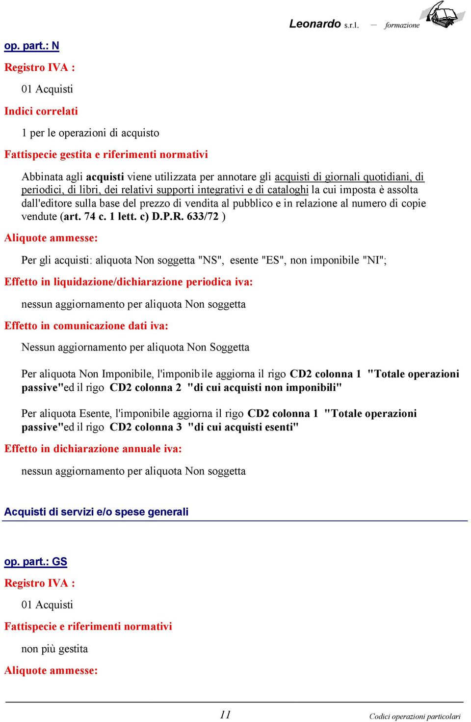 di periodici, di libri, dei relativi supporti integrativi e di cataloghi la cui imposta è assolta dall'editore sulla base del prezzo di vendita al pubblico e in relazione al numero di copie vendute