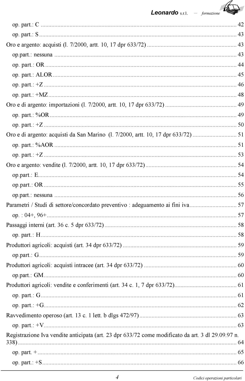 part.: %AOR... 51 op. part.: +Z... 53 Oro e argento: vendite (l. 7/2000, artt. 10, 17 dpr 633/72)... 54 op.part.: E... 54 op.part.: OR... 55 op.part.: nessuna.