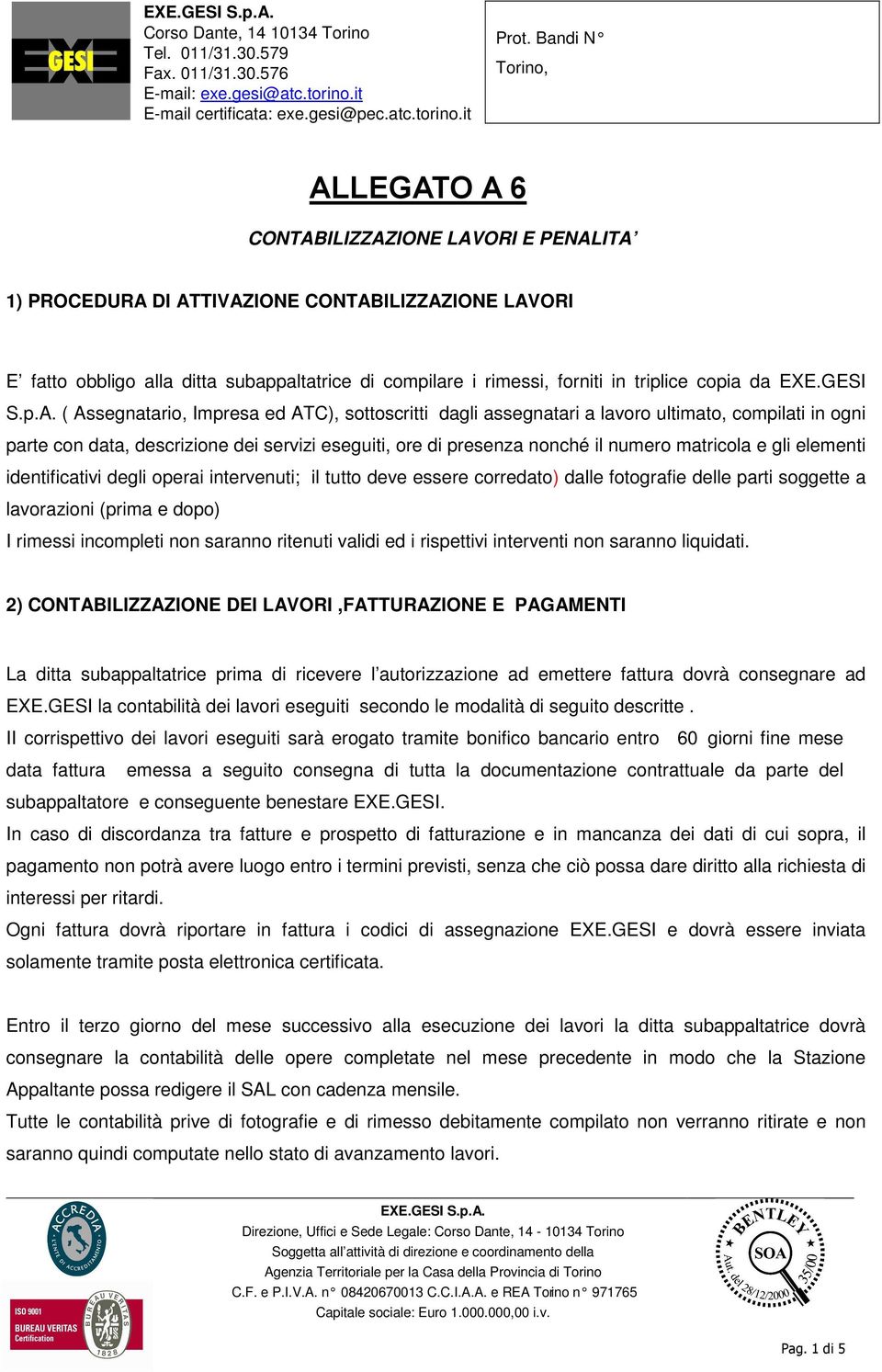 ( Assegnatario, Impresa ed ATC), sottoscritti dagli assegnatari a lavoro ultimato, compilati in ogni parte con data, descrizione dei servizi eseguiti, ore di presenza nonché il numero matricola e gli